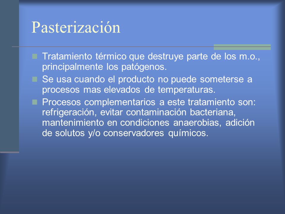 Pasterización Tratamiento térmico que destruye parte de los m.o., principalmente los patógenos.