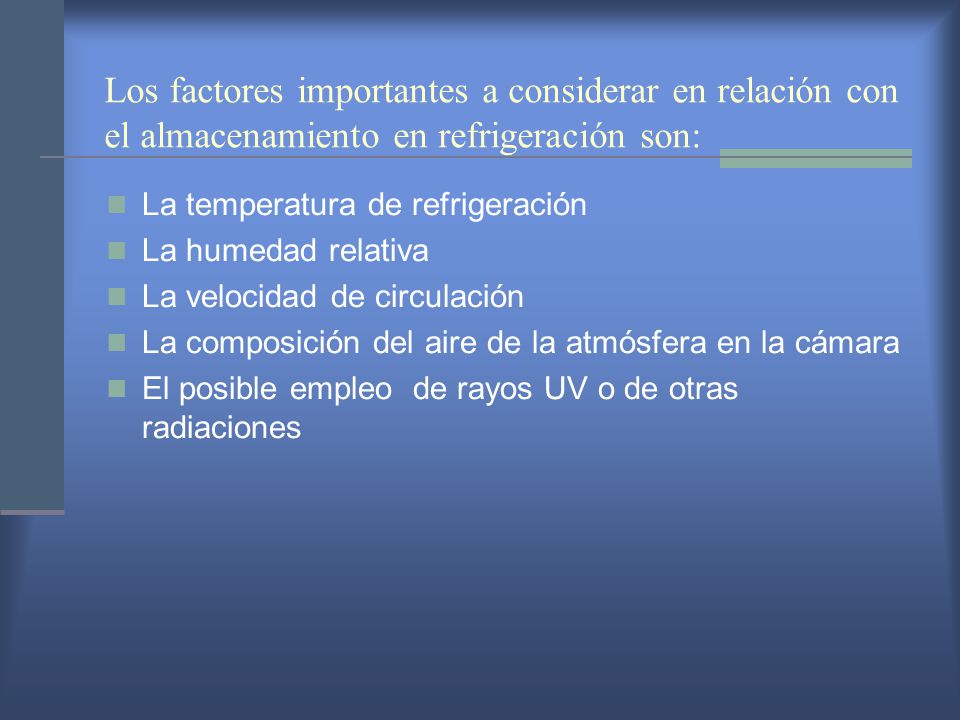 Los factores importantes a considerar en relación con el almacenamiento en refrigeración son: