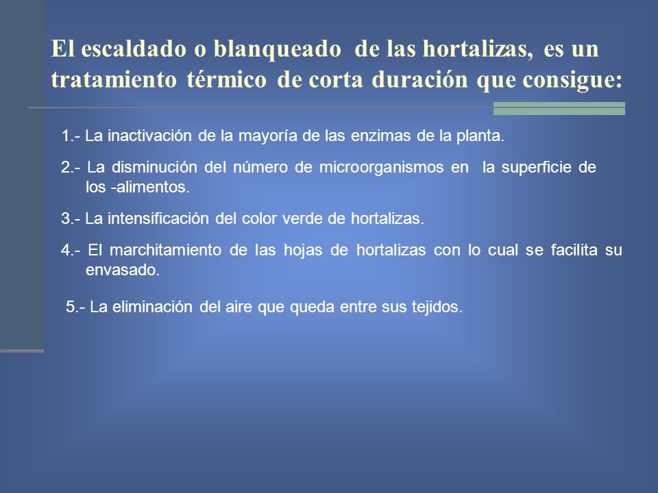 El escaldado o blanqueado de las hortalizas, es un tratamiento térmico de corta duración que consigue: