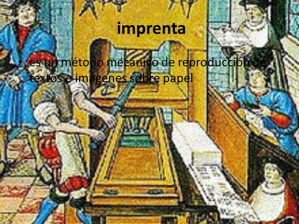 imprenta es un método mecánico de reproducción de textos e imágenes sobre papel