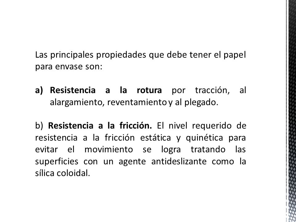 Las principales propiedades que debe tener el papel para envase son:
