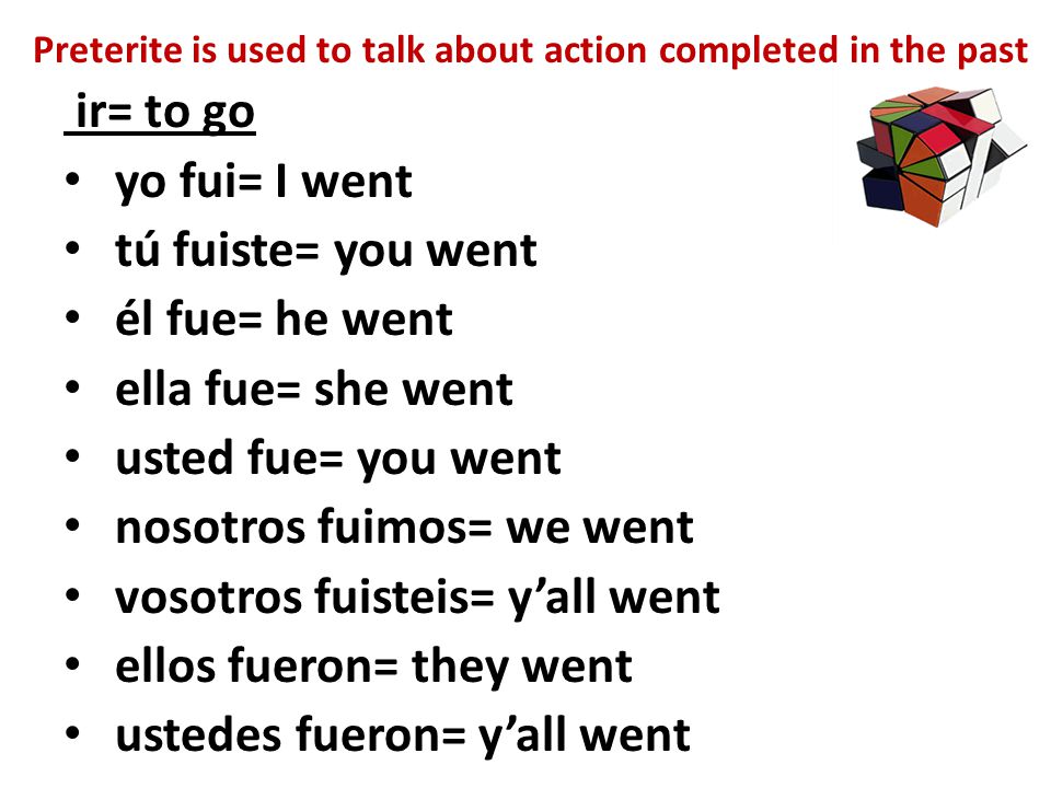 Preterite is used to talk about action completed in the past