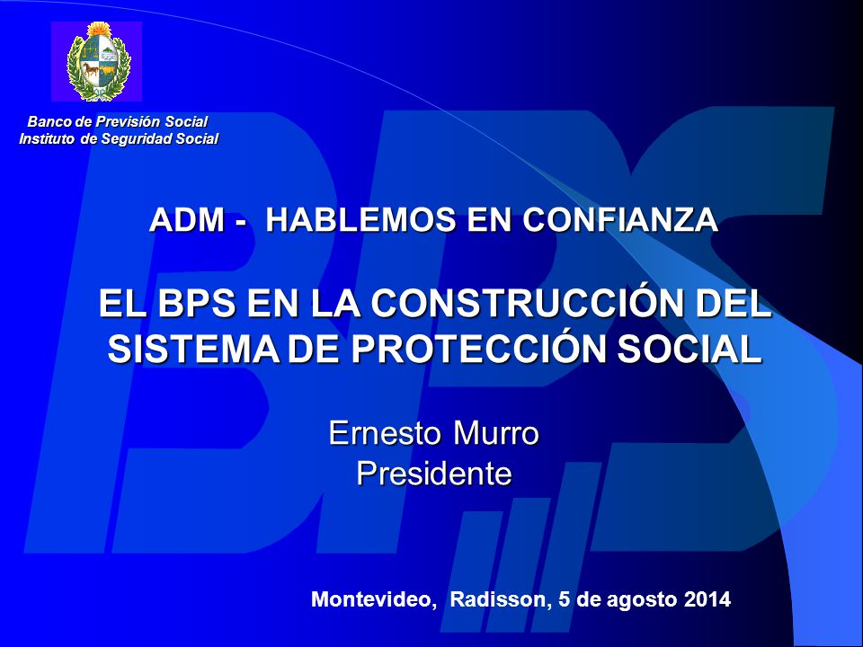EL BPS EN LA CONSTRUCCIÓN DEL SISTEMA DE PROTECCIÓN SOCIAL