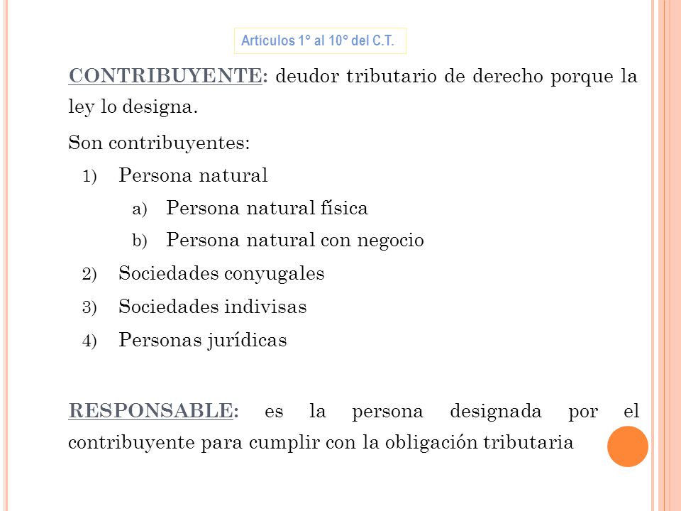 CONTRIBUYENTE: deudor tributario de derecho porque la ley lo designa.