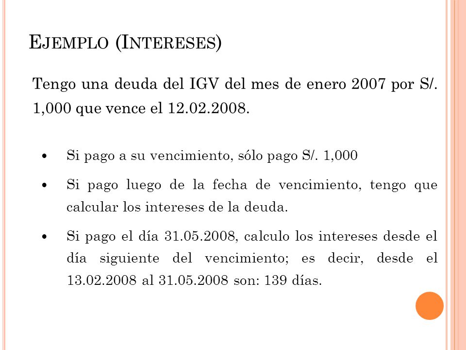 Ejemplo (Intereses) Tengo una deuda del IGV del mes de enero 2007 por S/. 1,000 que vence el