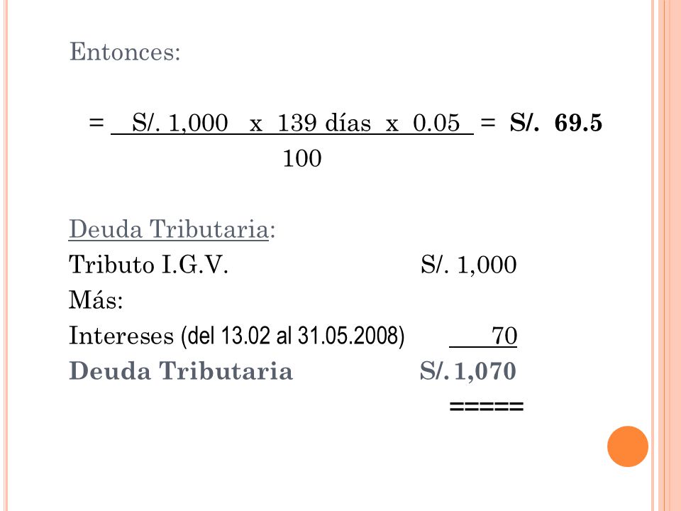 Entonces: = S/. 1,000 x 139 días x = S/. 69