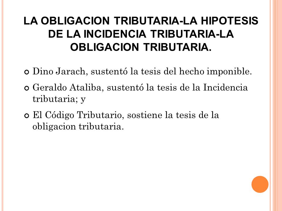 LA OBLIGACION TRIBUTARIA-LA HIPOTESIS DE LA INCIDENCIA TRIBUTARIA-LA OBLIGACION TRIBUTARIA.