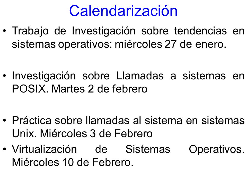 Calendarización Trabajo de Investigación sobre tendencias en sistemas operativos: miércoles 27 de enero.