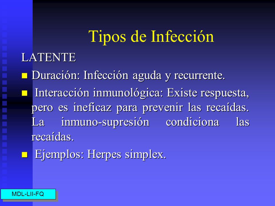 Tipos de Infección LATENTE Duración: Infección aguda y recurrente.