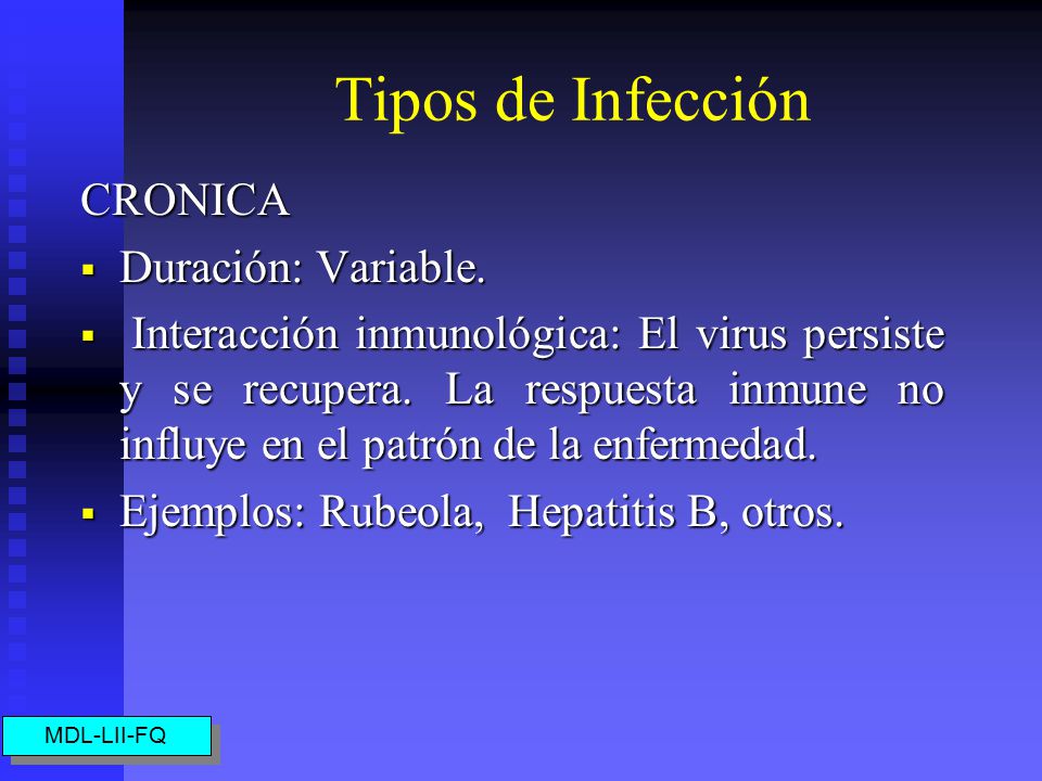 Tipos de Infección CRONICA Duración: Variable.
