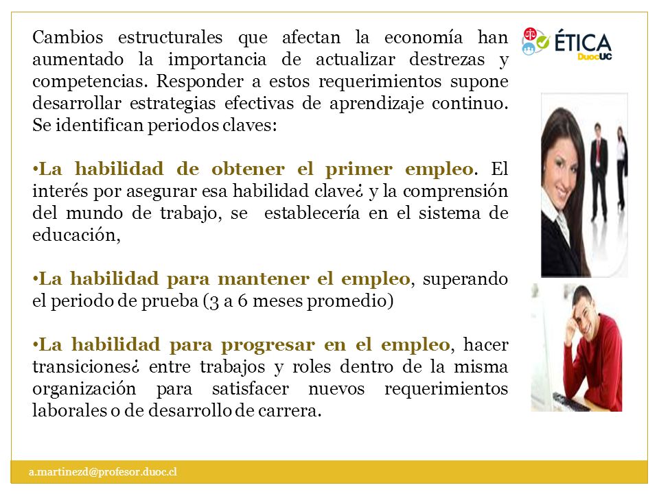 Cambios estructurales que afectan la economía han aumentado la importancia de actualizar destrezas y competencias. Responder a estos requerimientos supone desarrollar estrategias efectivas de aprendizaje continuo. Se identifican periodos claves: