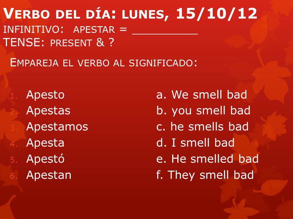 Verbo del día: lunes, 15/10/12 INFINITIVO: apestar = _________