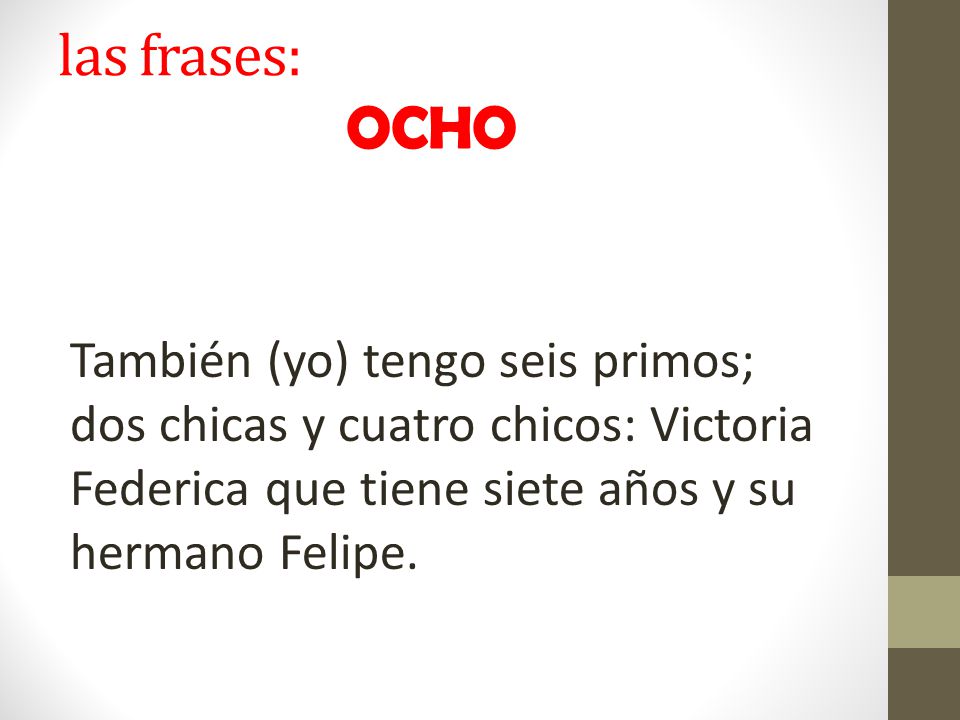 las frases: OCHO También (yo) tengo seis primos; dos chicas y cuatro chicos: Victoria Federica que tiene siete años y su hermano Felipe.