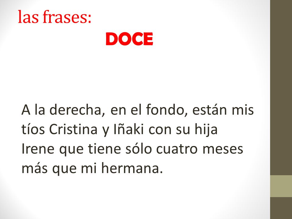 las frases: DOCE A la derecha, en el fondo, están mis tíos Cristina y Iñaki con su hija Irene que tiene sólo cuatro meses más que mi hermana.