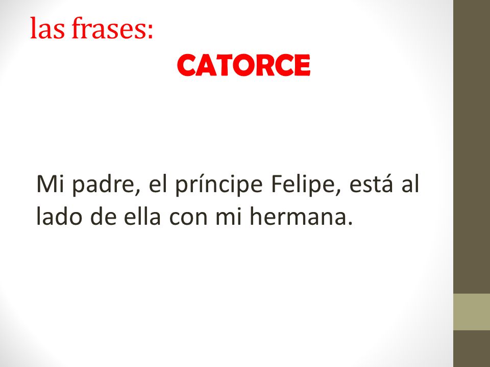 las frases: CATORCE Mi padre, el príncipe Felipe, está al lado de ella con mi hermana.
