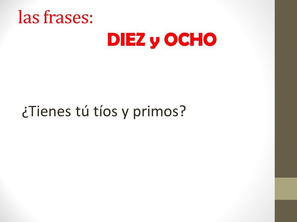 las frases: DIEZ y OCHO ¿Tienes tú tíos y primos