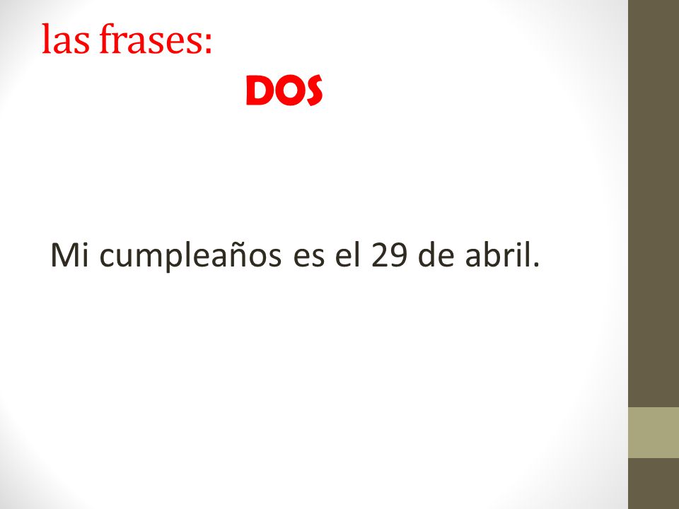 las frases: DOS Mi cumpleaños es el 29 de abril.
