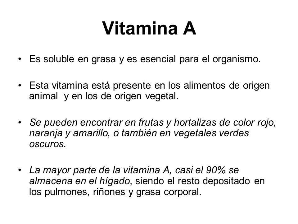 Vitamina A Es soluble en grasa y es esencial para el organismo.