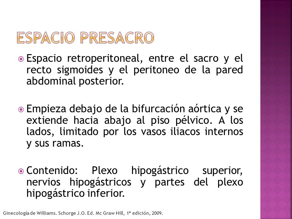Espacio presacro Espacio retroperitoneal, entre el sacro y el recto sigmoides y el peritoneo de la pared abdominal posterior.