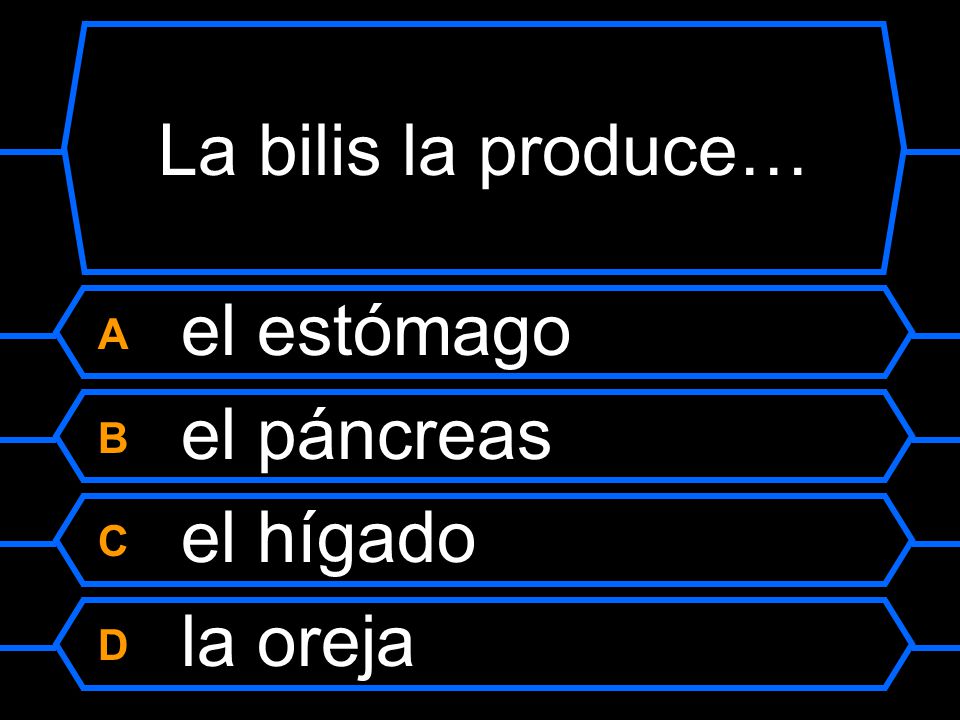 La bilis la produce… A el estómago B el páncreas C el hígado