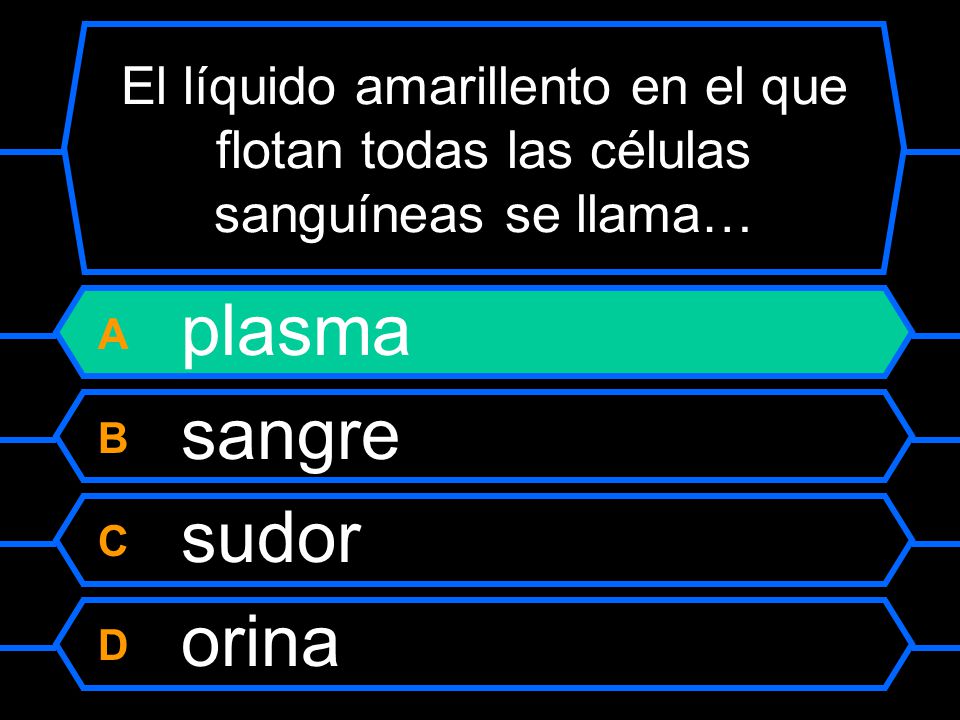 A plasma B sangre C sudor D orina
