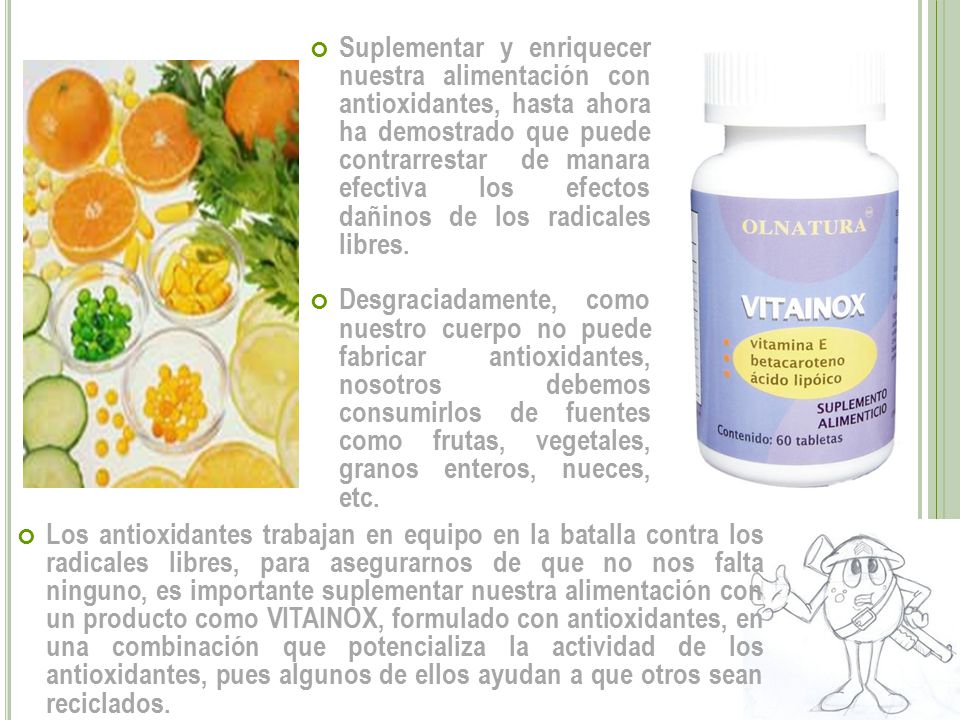 Suplementar y enriquecer nuestra alimentación con antioxidantes, hasta ahora ha demostrado que puede contrarrestar de manara efectiva los efectos dañinos de los radicales libres.