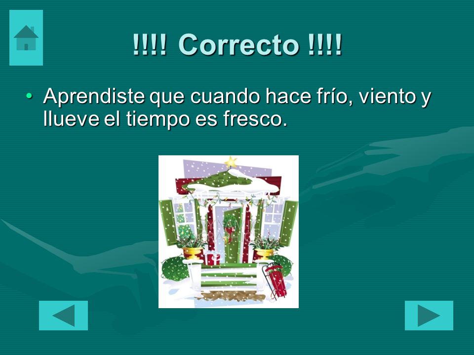 !!!! Correcto !!!! Aprendiste que cuando hace frío, viento y llueve el tiempo es fresco.