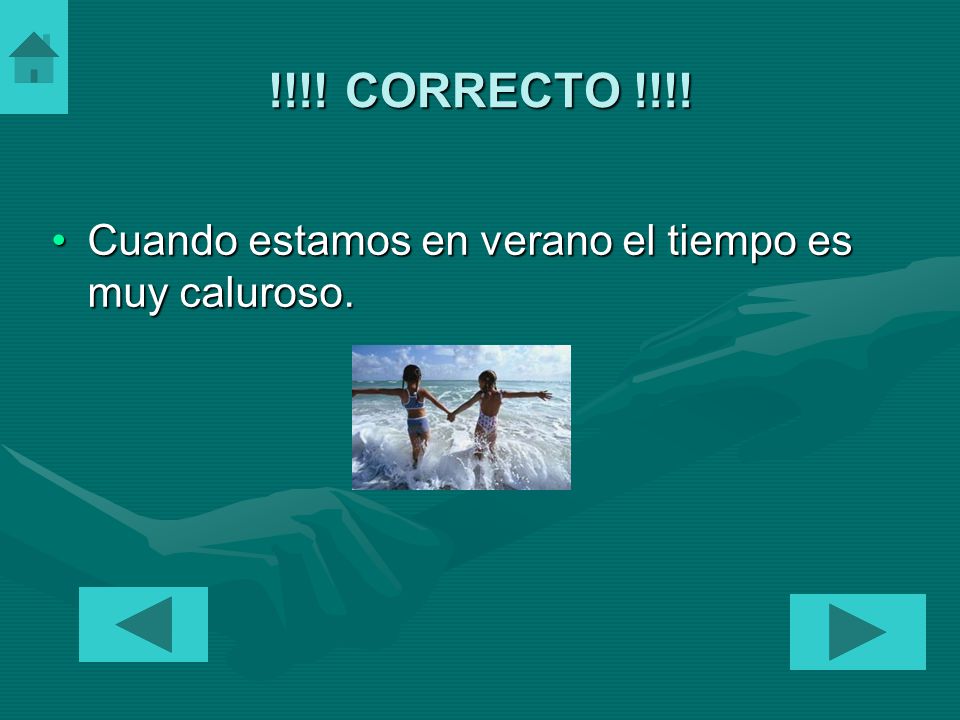 !!!! CORRECTO !!!! Cuando estamos en verano el tiempo es muy caluroso.