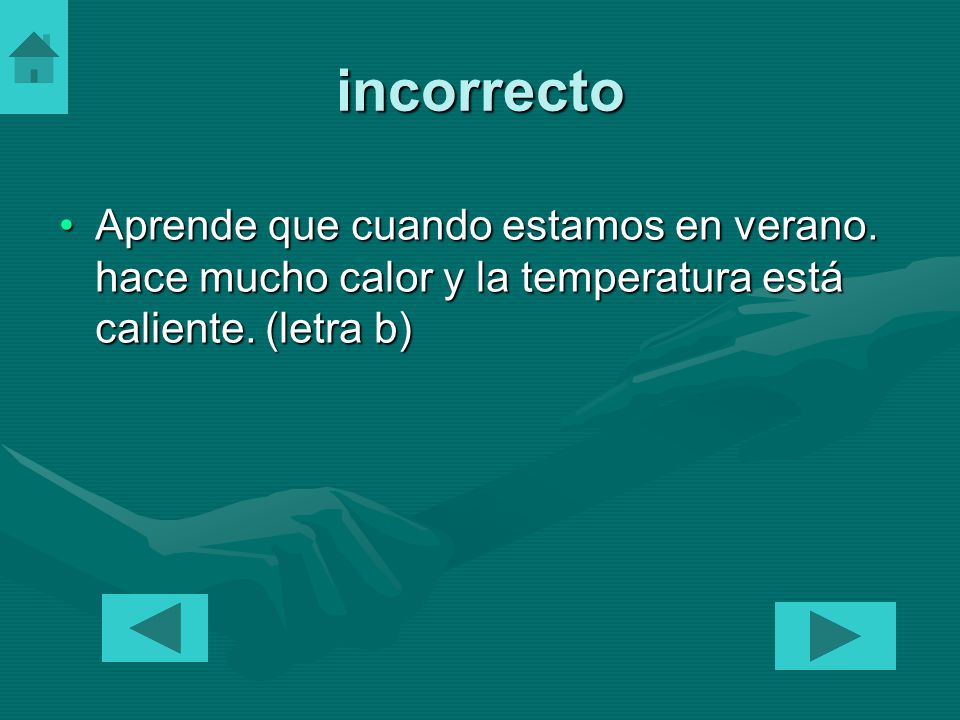 incorrecto Aprende que cuando estamos en verano. hace mucho calor y la temperatura está caliente.