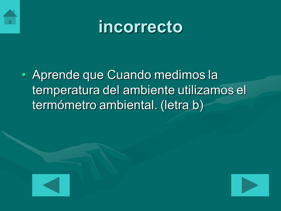 incorrecto Aprende que Cuando medimos la temperatura del ambiente utilizamos el termómetro ambiental.