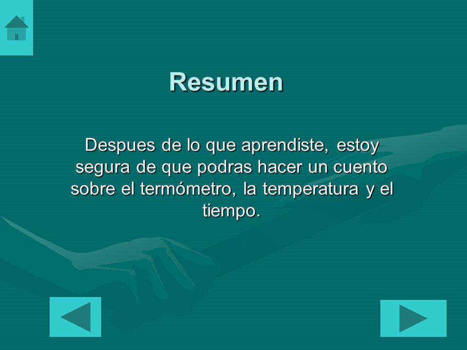 Resumen Despues de lo que aprendiste, estoy segura de que podras hacer un cuento sobre el termómetro, la temperatura y el tiempo.