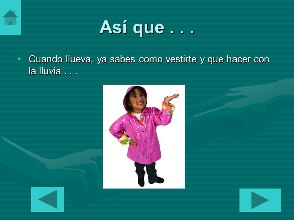 Así que Cuando llueva, ya sabes como vestirte y que hacer con la lluvia . . .
