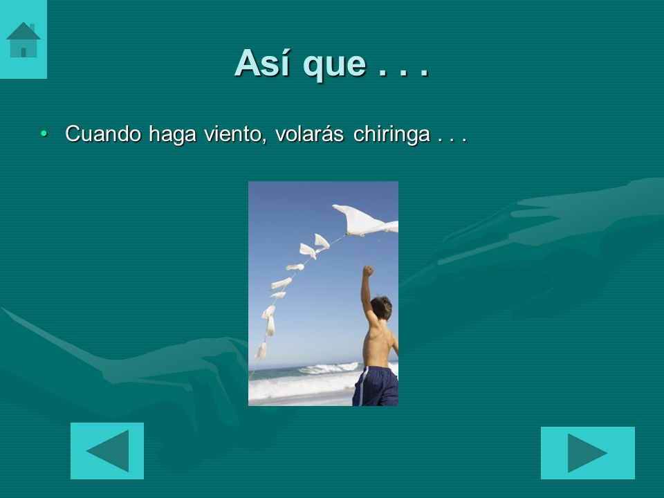 Así que Cuando haga viento, volarás chiringa . . .