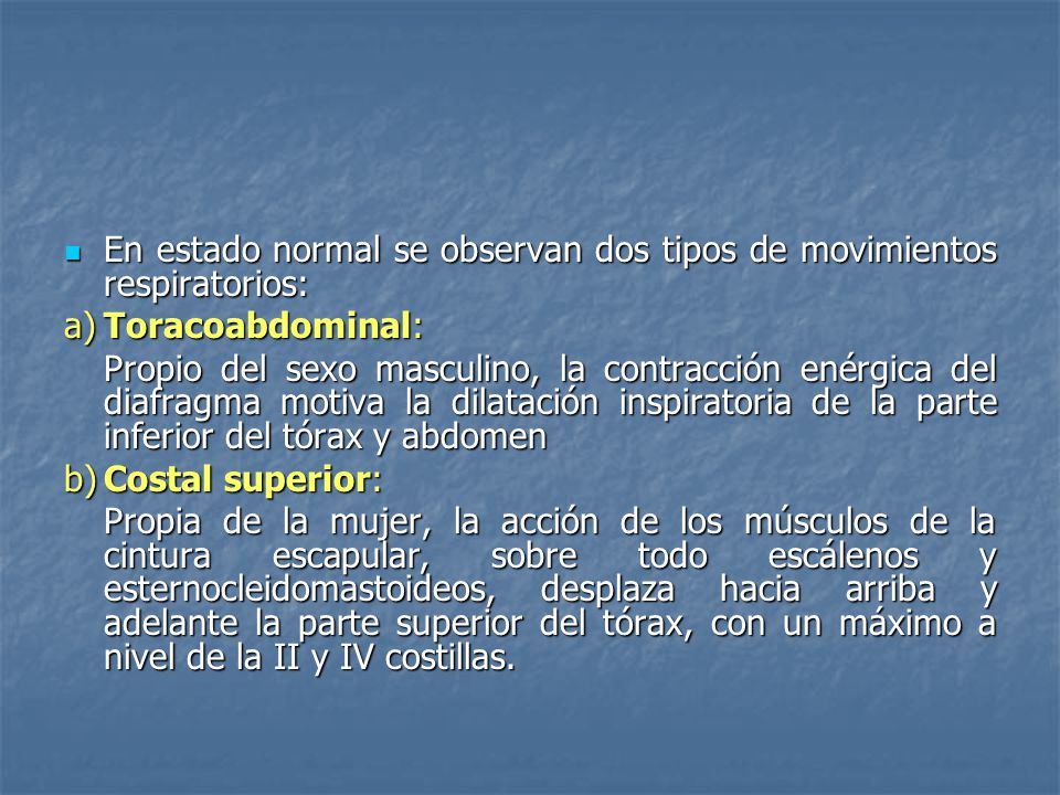 En estado normal se observan dos tipos de movimientos respiratorios: