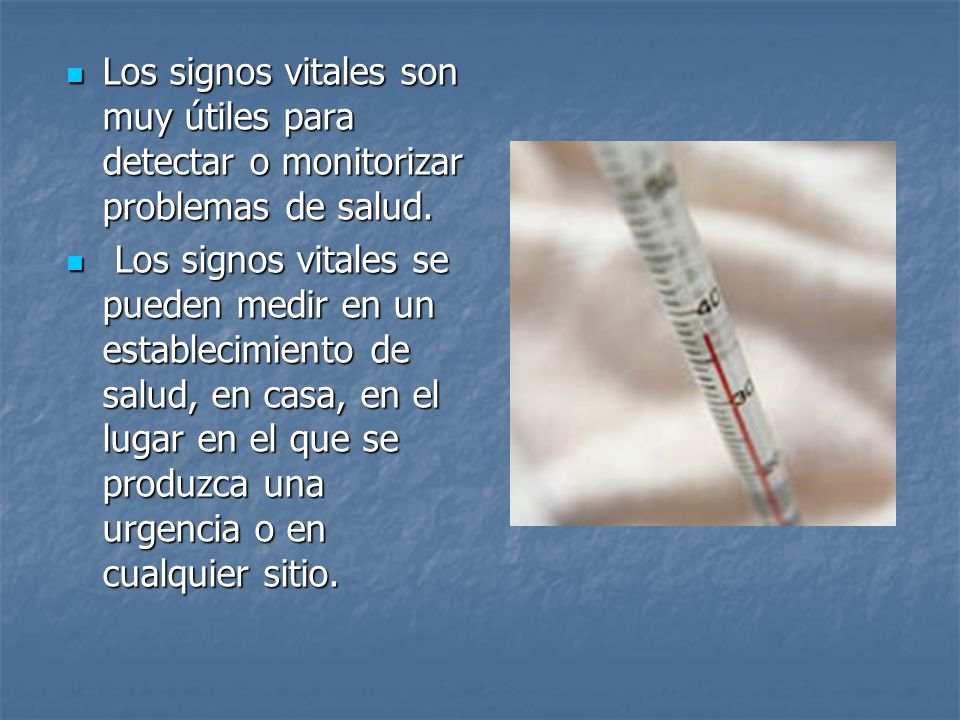 Los signos vitales son muy útiles para detectar o monitorizar problemas de salud.