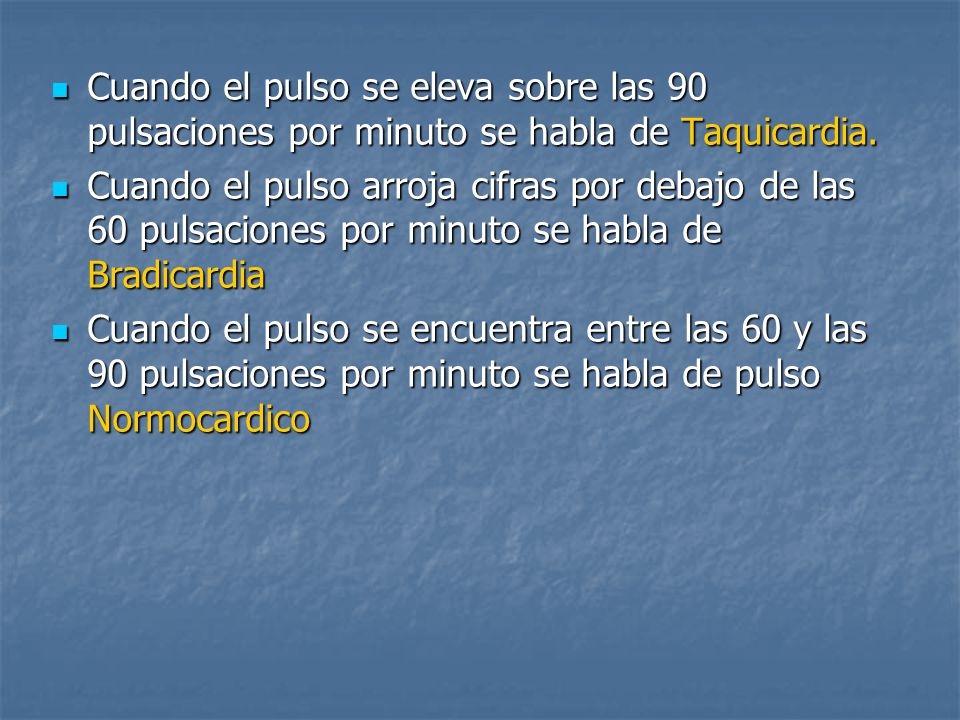 Cuando el pulso se eleva sobre las 90 pulsaciones por minuto se habla de Taquicardia.