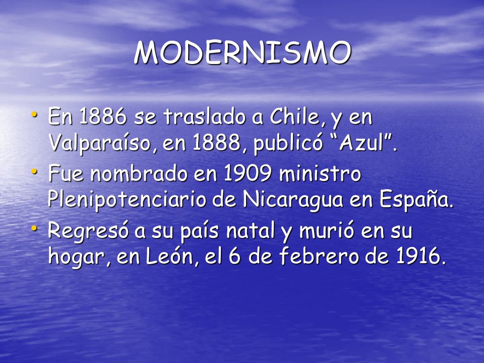 MODERNISMO En 1886 se traslado a Chile, y en Valparaíso, en 1888, publicó Azul .