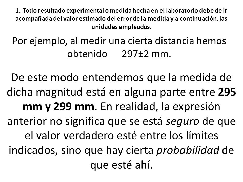 Por ejemplo, al medir una cierta distancia hemos obtenido 297±2 mm.