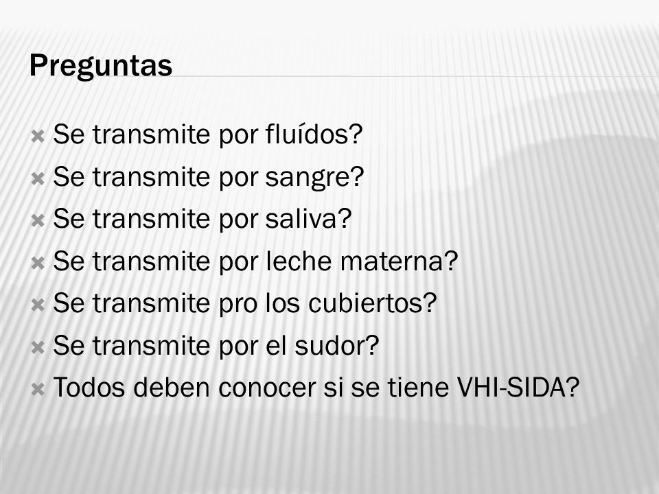 Preguntas Se transmite por fluídos Se transmite por sangre