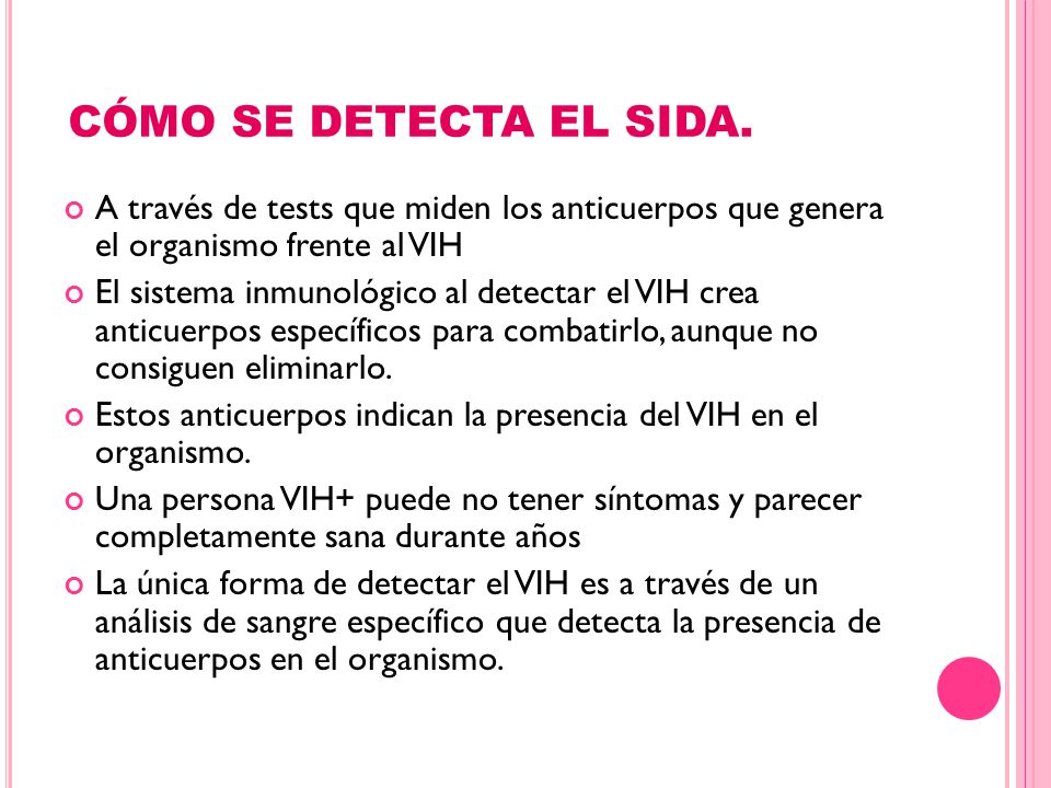 CÓMO SE DETECTA EL SIDA. A través de tests que miden los anticuerpos que genera el organismo frente al VIH.