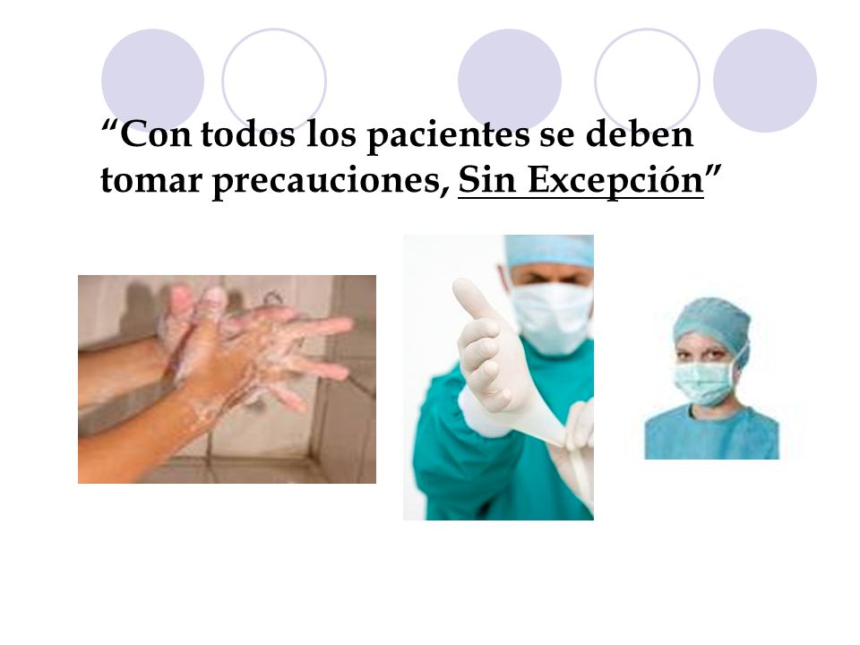 Con todos los pacientes se deben tomar precauciones, Sin Excepción