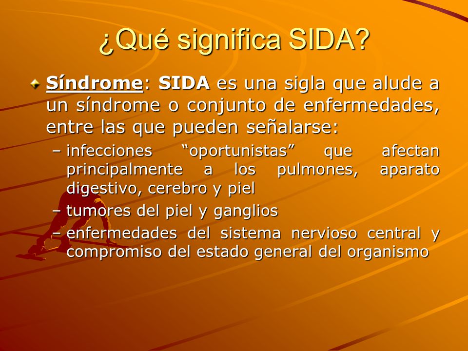 ¿Qué significa SIDA Síndrome: SIDA es una sigla que alude a un síndrome o conjunto de enfermedades, entre las que pueden señalarse: