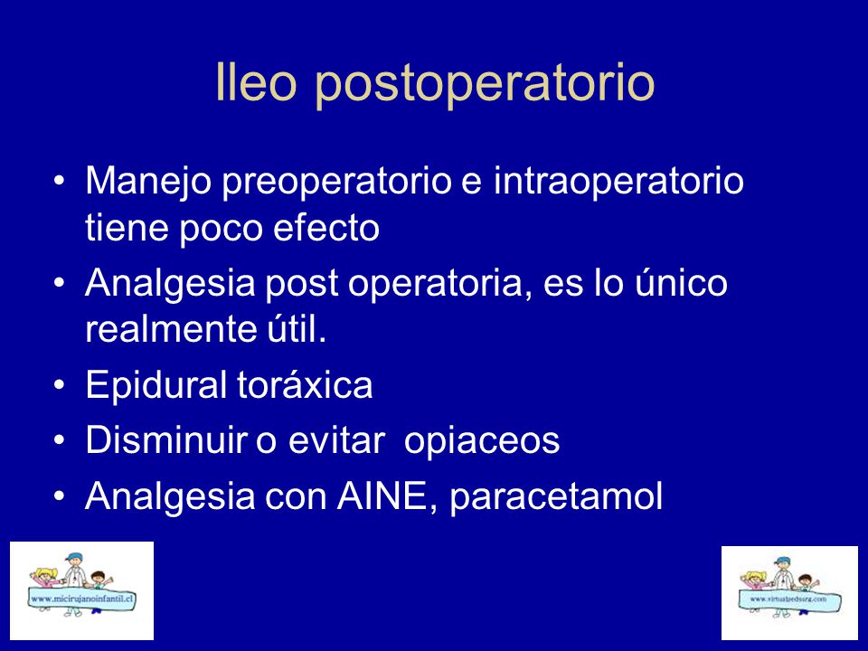 Ileo postoperatorio Manejo preoperatorio e intraoperatorio tiene poco efecto. Analgesia post operatoria, es lo único realmente útil.