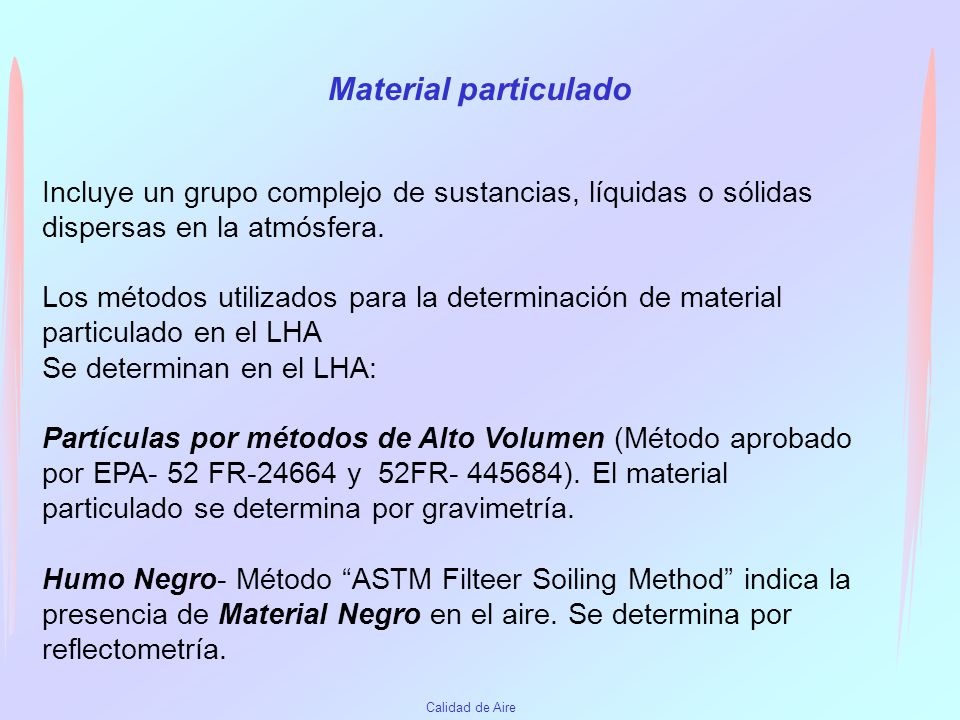 Material particulado Incluye un grupo complejo de sustancias, líquidas o sólidas dispersas en la atmósfera.