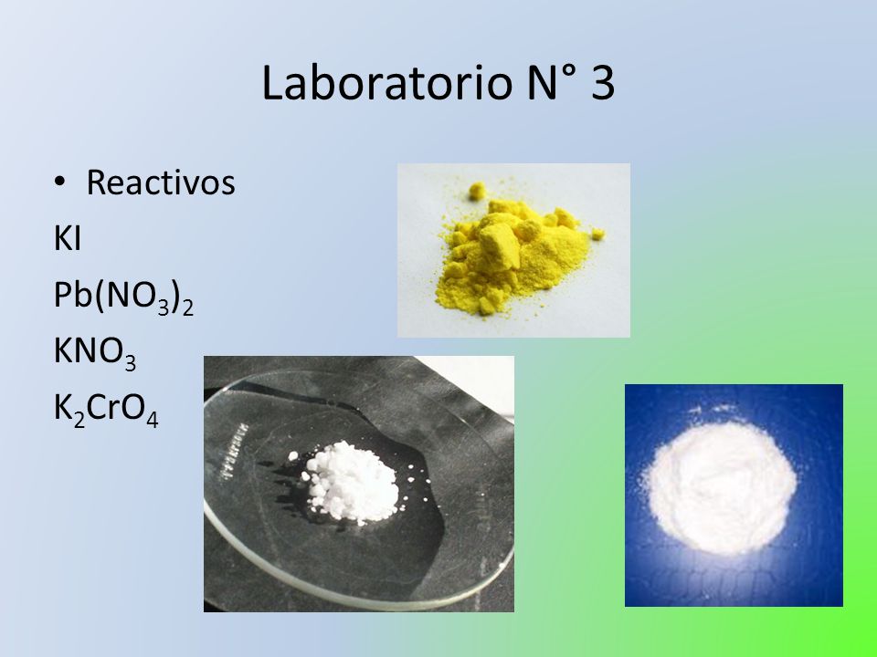 Laboratorio N° 3 Reactivos KI Pb(NO3)2 KNO3 K2CrO4