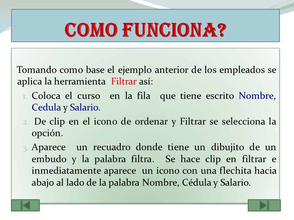 Como funciona Tomando como base el ejemplo anterior de los empleados se aplica la herramienta Filtrar así:
