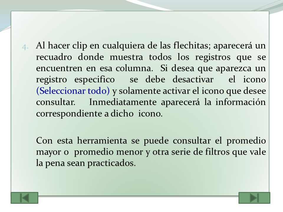 Al hacer clip en cualquiera de las flechitas; aparecerá un recuadro donde muestra todos los registros que se encuentren en esa columna. Si desea que aparezca un registro especifico se debe desactivar el icono (Seleccionar todo) y solamente activar el icono que desee consultar. Inmediatamente aparecerá la información correspondiente a dicho icono.