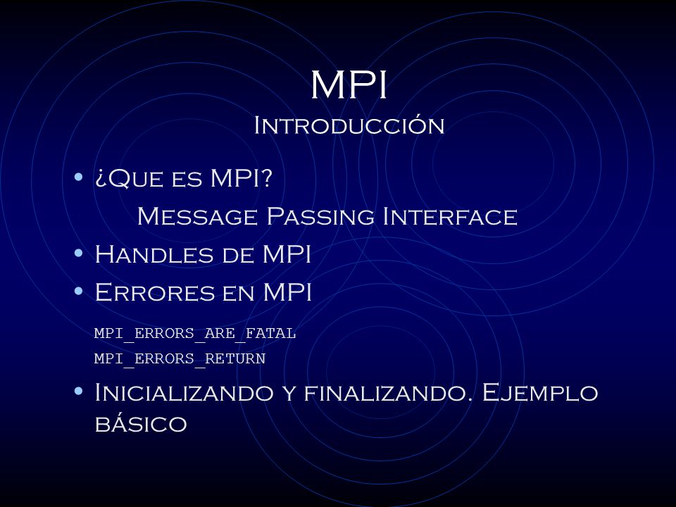 MPI Introducción ¿Que es MPI Message Passing Interface Handles de MPI
