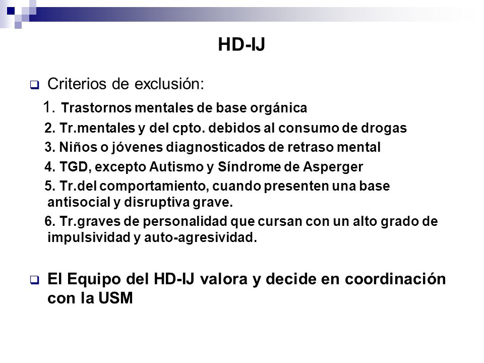 HD-IJ Criterios de exclusión: 1. Trastornos mentales de base orgánica