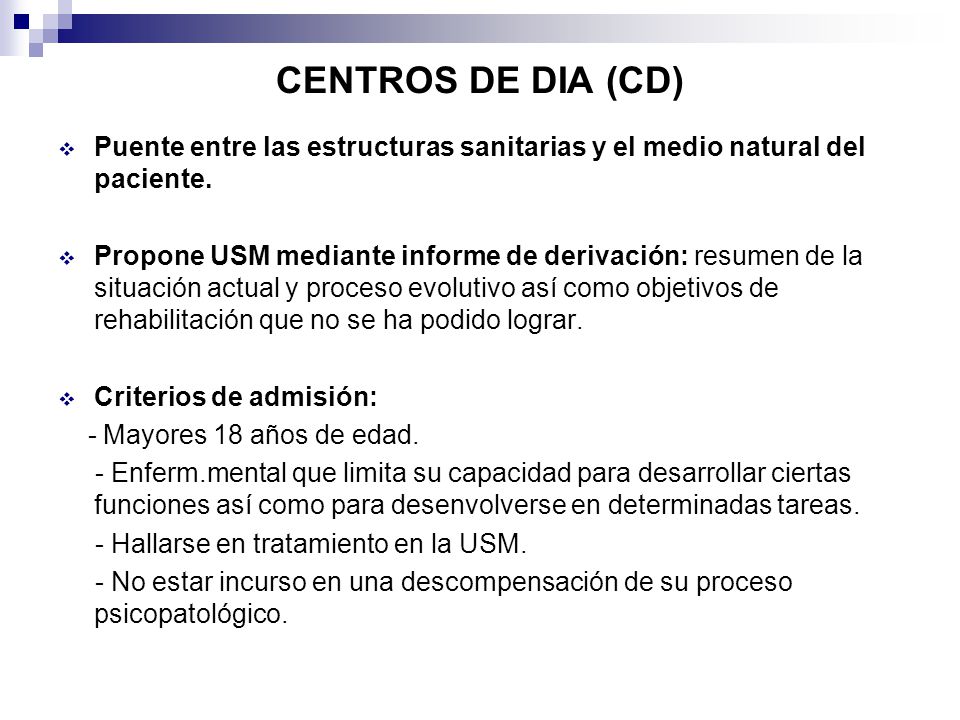 CENTROS DE DIA (CD) Puente entre las estructuras sanitarias y el medio natural del paciente.